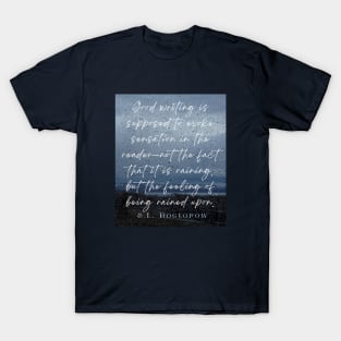 Copy of E. L. Doctorow on good writing: Good writing is supposed to evoke sensation in the reader.... T-Shirt